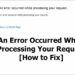 An Error Occurred While Processing Your Request. Reference ...